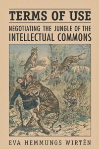 Eva Hemmungs Wirtén — Terms of Use: Negotiating the Jungle of the Intellectual Commons