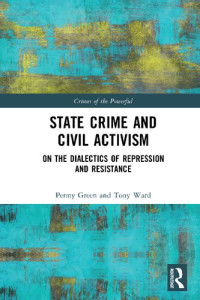 Penny Green, Tony Ward — State Crime and Civil Activism: On the Dialectics of Repression and Resistance