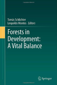 Ariel E. Lugo (auth.), Tomás Schlichter, Leopoldo Montes (eds.) — Forests in Development: A Vital Balance