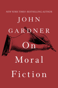 John Gardner — On Moral Fiction