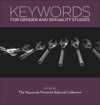 The Keywords Feminist Editorial Collective The Keywords Feminist Editorial Collective (editor) — Keywords for Gender and Sexuality Studies