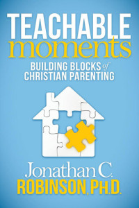 Jonathan Robinson — Teachable Moments: Building Blocks of Christian Parenting