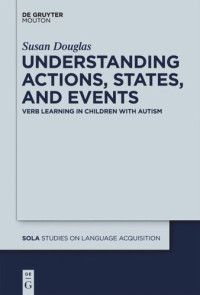Susan Douglas — Understanding Actions, States, and Events: Verb Learning in Children with Autism