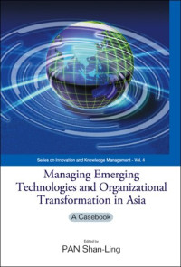 Shan-ling Pan — Managing Emerging Technologies And Organizational Transformation in Asia: A Casebook (Series on Innovation and Knowledge Management)