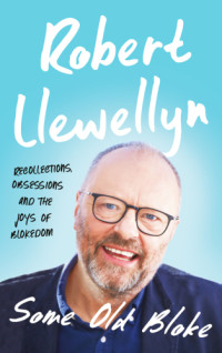 LLEWELLYN, ROBERT;Llewellyn, Robert — SOME OLD BLOKE: recollections, obsessions and the joys of blokedom