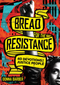 Barber, Donna — Bread for the Resistance: 40 Devotions for Justice People