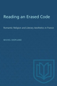 Michel Despland — Reading an Erased Code: Romantic Religion and Literary Aesthetics in France
