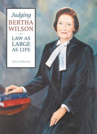 Ellen Anderson — Judging Bertha Wilson: Law as Large as Life