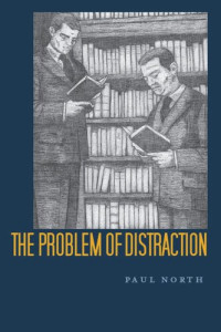 Paul North — The Problem of Distraction