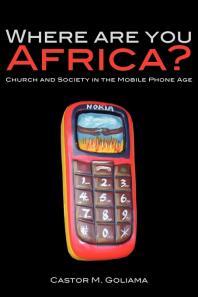 M. Goliama — Where Are You Africa? : Church and Society in the Mobile Phone Age