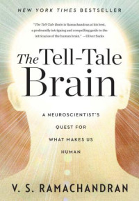 Ramachandran, Vilayanur S — The tell-tale brain a neuroscientist's quest for what makes us human
