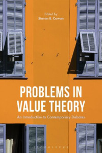 STEVEN B. COWAN — Problems in Value Theory: An Introduction to Contemporary Debates