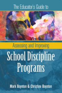 Mark Boynton,   Christine Boynton   — The Educator's Guide to Assessing and Improving School Discipline Programs: ASCD