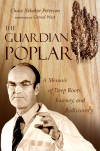 Chase Nebeker Peterson; Cornel West — The Guardian Poplar : A Memoir of Deep Roots, Journey, and Rediscovery