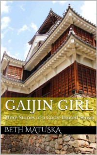 Beth Matuska — Gaijin Girl: More Stories