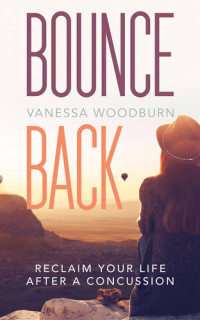 Vanessa Woodburn — Bounce Back: Reclaim Your Life after a Concussion