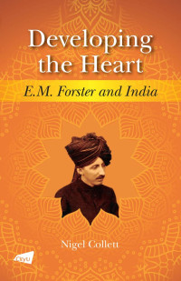 Nigel Collett — Developing the Heart: E.M. Forster and India