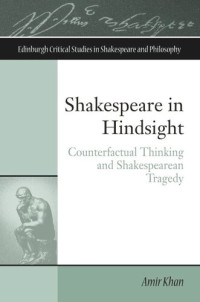 Amir Khan — Shakespeare in Hindsight: Counterfactual Thinking and Shakespearean Tragedy