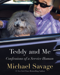 Michael Savage;Vincent Remini — Teddy and me: confessions of a service human