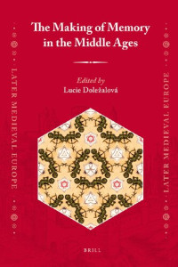 Lucie Doležalová (ed.) — The Making of Memory in the Middle Ages