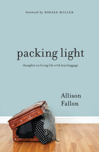 Allison Fallon — Packing Light: Thoughts on Living Life with Less Baggage