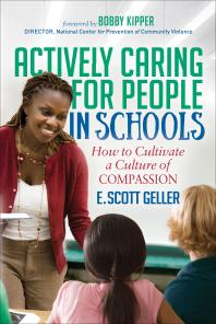 E. Scott Geller; Bobby Kipper — Actively Caring for People in Schools : How to Cultivate a Culture of Compassion