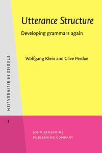 Wolfgang Klein, Clive Perdue, Mary Carroll, Josée Coenen, José Deulofeu, Thom Huebner, Anne Trévise — Utterance Structure: Developing grammars again