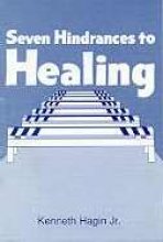 Kenneth Hagin — Seven hindrances to healing