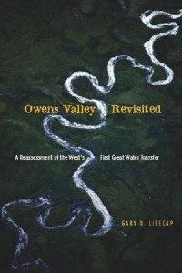 Gary D. Libecap — Owens Valley Revisited: A Reassessment of the West's First Great Water Transfer