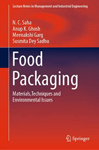 N. C. Saha, Anup K. Ghosh, Meenakshi Garg, Susmita Dey Sadhu — Food Packaging: Materials,Techniques and Environmental Issues (Lecture Notes in Management and Industrial Engineering)