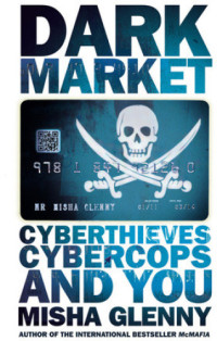 Glenny, Misha — DarkMarket: Cyberthieves, Cybercops and You