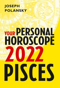 Joseph Polansky — Pisces 2022: Your Personal Horoscope