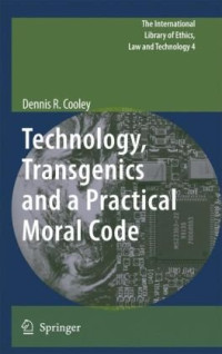 Dennis R. Cooley (auth.) — Technology, Transgenics and a Practical Moral Code