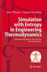 Prof. Jean Thoma, Dr. Gianni Mocellin (auth.) — Simulation with Entropy Thermodynamics: Understanding Matter and Systems with Bondgraphs