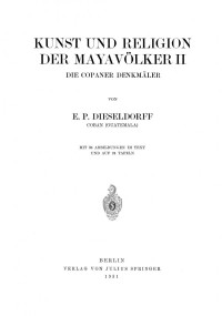 E. P. Dieseldorff  — Kunst und Religion der Mayavölker II. Die Copaner Denkmäler