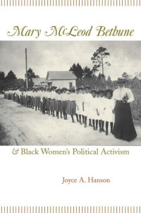 Joyce A. Hanson — Mary McLeod Bethune and Black Women's Political Activism