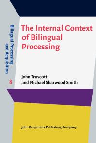 John Truscott; Michael Sharwood Smith — The Internal Context of Bilingual Processing