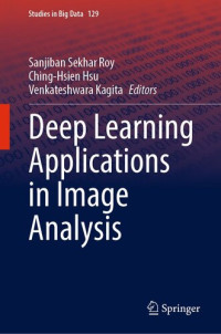 Sanjiban Sekhar Roy, Ching-Hsien Hsu, Venkateshwara Kagita, (eds.) — Deep Learning Applications in Image Analysis