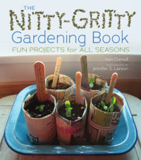 Cornell, Kari — The Nitty-Gritty Gardening Book: Fun Projects for All Seasons