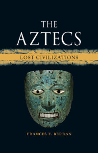 Frances F. Berdan — The Aztecs