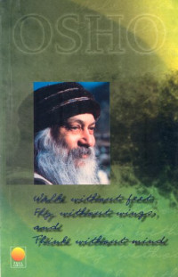Osho — Walk Without Feet, Fly Without Wings and Think Without Mind