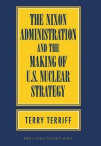 Terry Terriff — The Nixon Administration and the Making of U.S. Nuclear Strategy