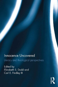Elizabeth S. Dodd, Carl E. Findley III (eds.) — Innocence Uncovered Literary and theological perspectives