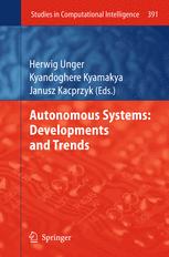 Matjaž Colnarič (auth.), Herwig Unger, Kyandoghere Kyamaky, Janusz Kacprzyk (eds.) — Autonomous Systems: Developments and Trends