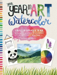 Kristin Van Leuven — Your Year in Art: Watercolor: A Project for Every Week of the Year to Inspire Creative Exploration in Watercolor Painting