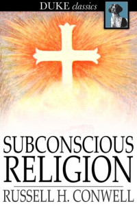 Russell H. Conwell — Subconscious Religion