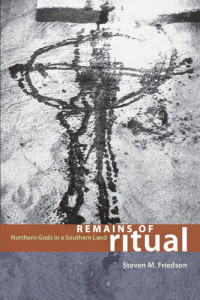 Steven M. Friedson — Remains of Ritual: Northern Gods in a Southern Land