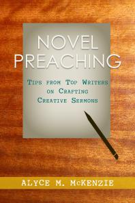 Alyce M. McKenzie — Novel Preaching : Tips from Top Writers on Crafting Creative Sermons