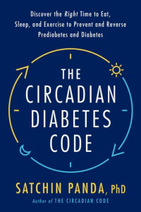 Satchin Panda, PhD — Discover the Right Time to Eat, Sleep, and Exercise to Prevent and Reverse Prediabetes and Diabetes