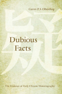 Olberding, Garret P. S — Dubious Facts: the Evidence of Early Chinese Historiography